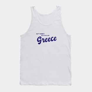 But There's No Place Like Greece Tank Top